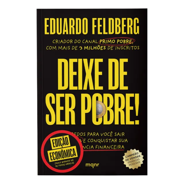 Livro Deixe De Ser Pobre - Edição Econômica: Os Segredos Para Você Sair Da Pindaíba E Conquistar Sua Independência Financeira | Por Eduardo Feldberg - Maquinaria Editorial