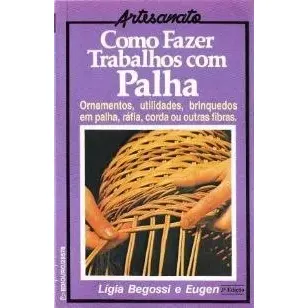Como Fazer Trabalhos Com Palha, Ligia Begossi E Eugen