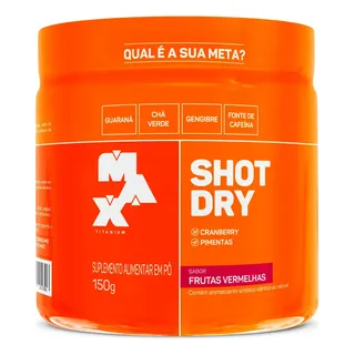 Termogenico Shot Dry 150g Pre Treino Max Titanium Sabor Frutas vermelhas